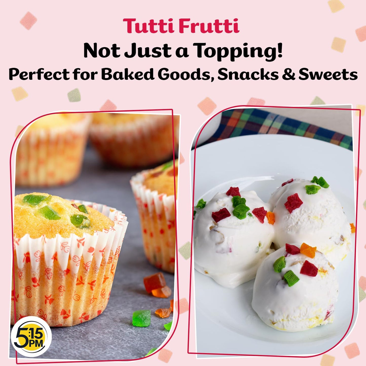 5:15PM Tutti Frutti 500gm|Mix Tutti Frutti Cherry| Tooty Fruity for Cake Baking| Dried Mix Multicolour Papaya pieces| Sweet Cherries – 500gm